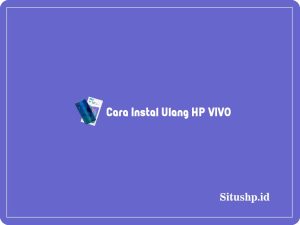 2+ Cara Instal Ulang HP VIVO Semua Tipe Terbaru 2023