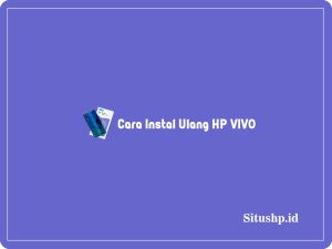 2+ Cara Instal Ulang HP VIVO Semua Tipe Terbaru 2024