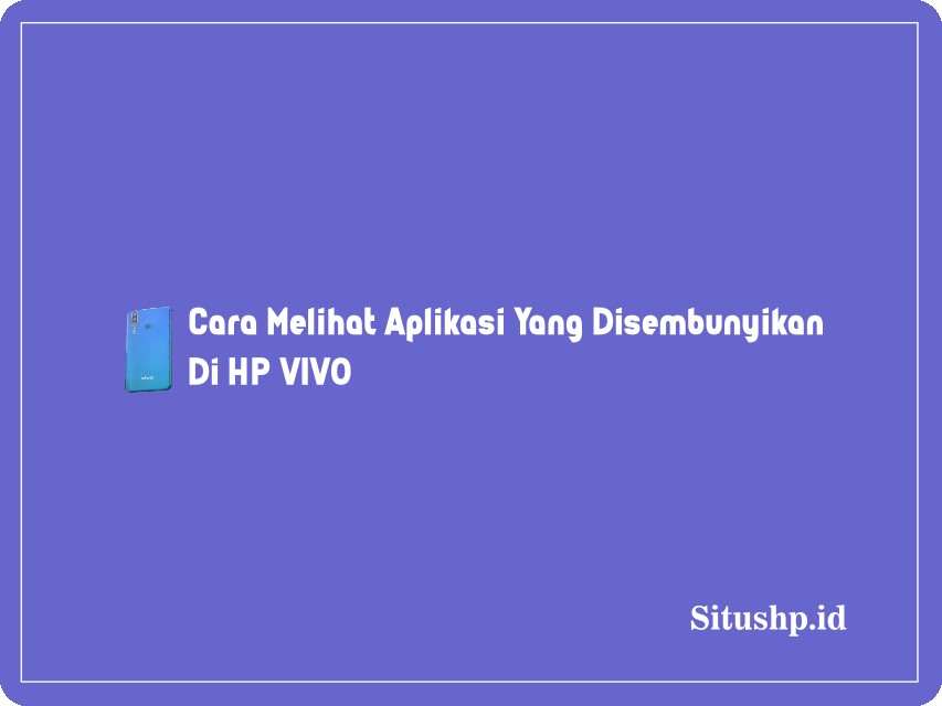 Cara melihat aplikasi yang disembunyikan di HP Vivo
