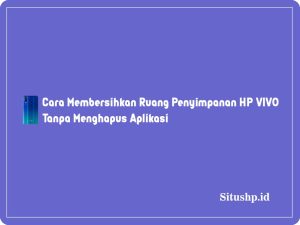 Cara Membersihkan Ruang Penyimpanan HP VIVO