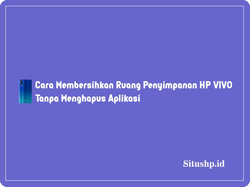 Cara Membersihkan Ruang Penyimpanan HP VIVO