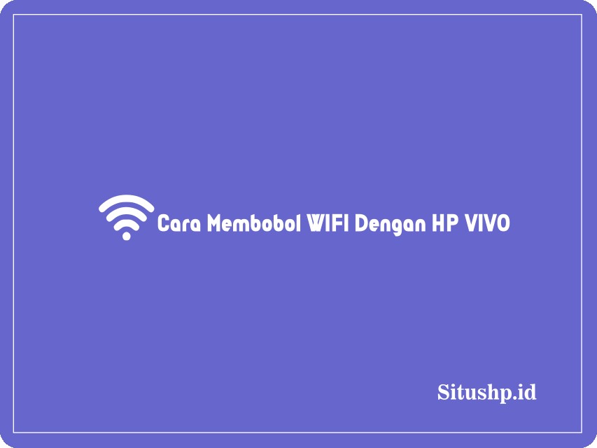 cara membobol WiFi dengan HP Vivo
