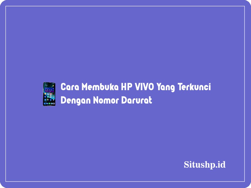 Cara membuka HP Vivo yang terkunci dengan nomor darurat