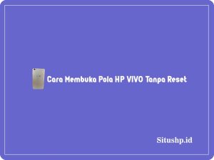 Cara membuka pola HP Vivo tanpa reset