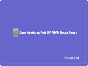 4+ Cara Membuka Pola HP VIVO Tanpa Reset Dengan Mudah 2024