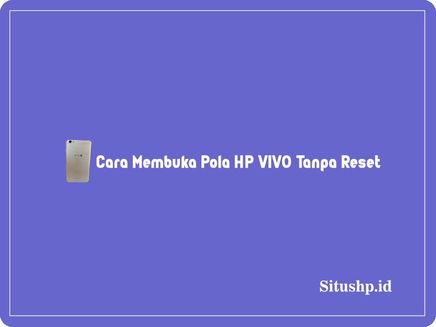 Cara membuka pola HP Vivo tanpa reset