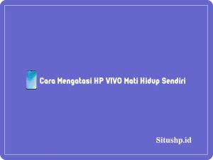 Cara Mengatasi HP VIVO Mati Hidup Sendiri