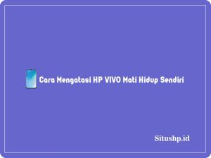 4+ Cara Mengatasi HP VIVO Mati Hidup Sendiri & Penyebab 2024