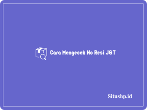 Cara Mengecek No Resi J&T