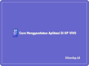 3 Cara Menggandakan Aplikasi Di HP VIVO & Manfaat Terbaru 2024