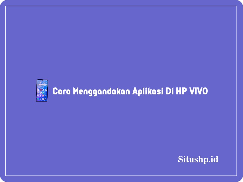 Cara menggandakan aplikasi di HP Vivo