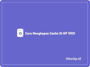 3+ Cara Menghapus Cache Di HP VIVO Terbaru 2024