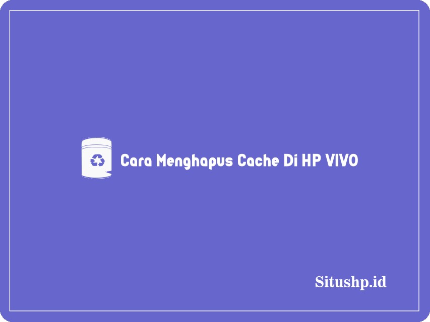 Cara menghapus cache di HP Vivo