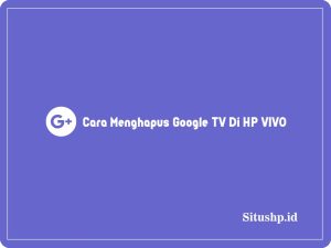 3+ Cara Menghapus Google TV Di HP VIVO Terupdate 2024