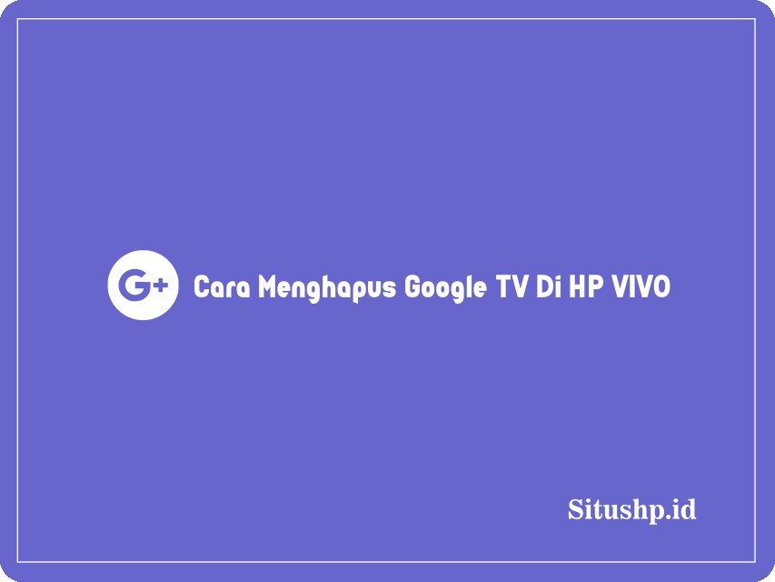 Cara menghapus google TV di HP Vivo