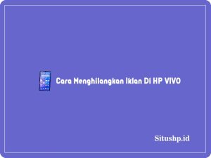 3+ Cara Menghilangkan Iklan Di HP VIVO Terlengkap 2024