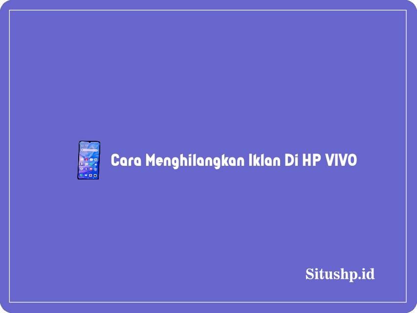 Cara Menghilangkan Iklan Di HP VIVO