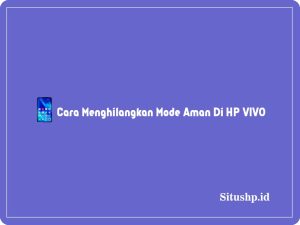 5 Cara Menghilangkan Mode Aman Di HP VIVO Terbaru 2023