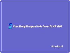 5 Cara Menghilangkan Mode Aman Di HP VIVO Terbaru 2024