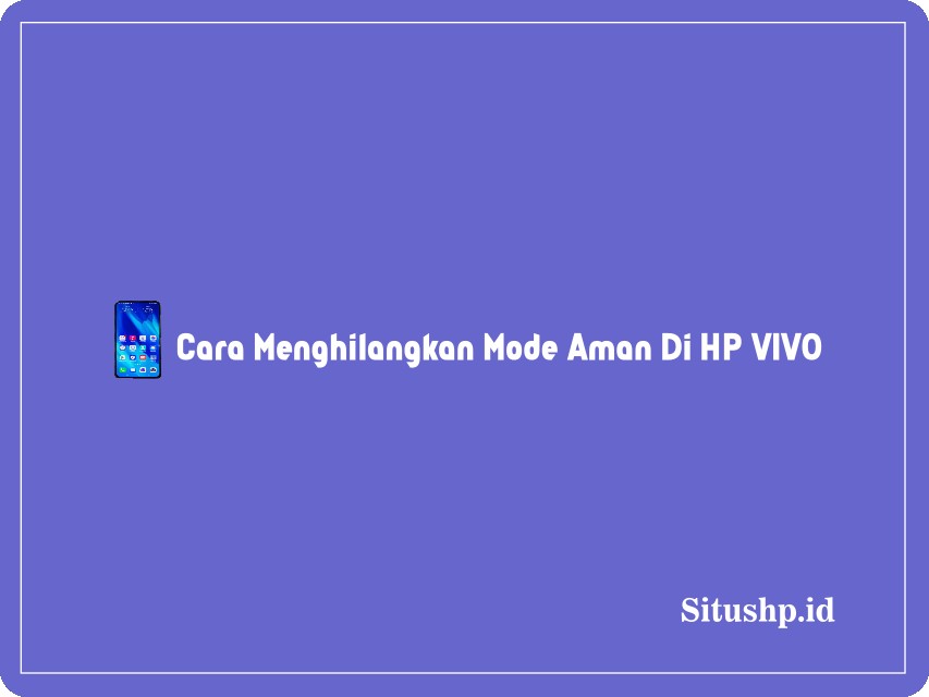 Cara menghilangkan mode aman di HP Vivo