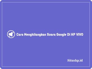 3+ Cara Menghilangkan Suara Google Di HP VIVO Terbaru 2023