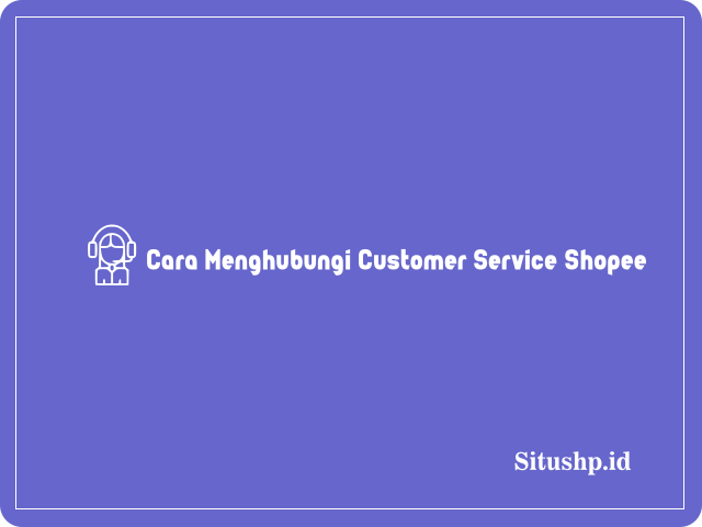 Cara Menghubungi Customer Service Shopee