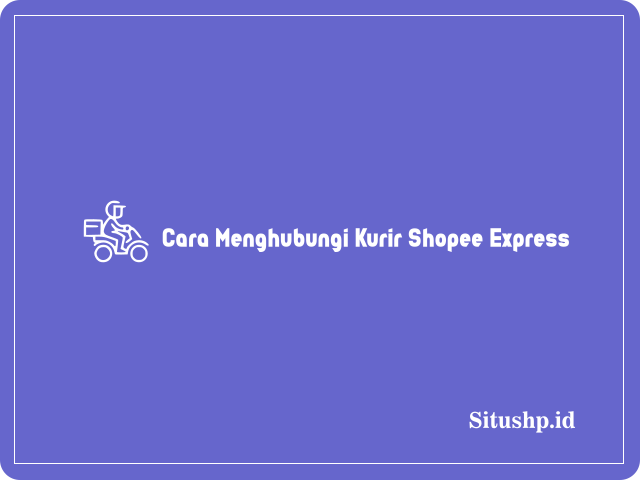Cara Menghubungi Kurir Shopee Express