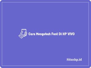 3 Cara Mengubah Font Di HP VIVO Untuk Semua Tipe Terbaru 2024