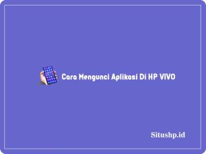 2+ Cara Mengunci Aplikasi Di HP VIVO Terupdate 2024