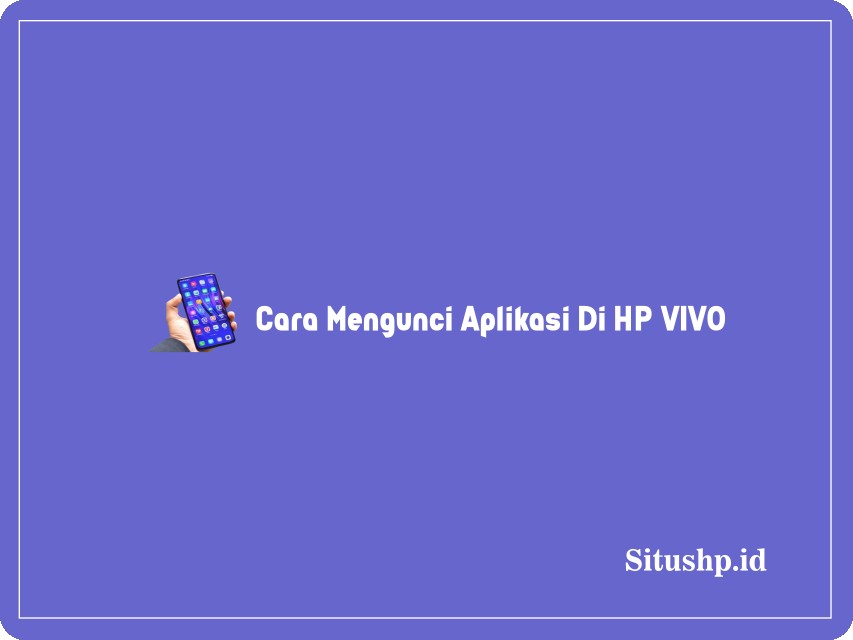 Cara mengunci aplikasi di HP VIVO