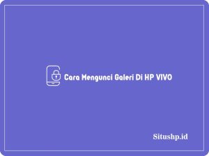3 Cara Mengunci Galeri Di HP VIVO Tanpa Aplikasi Tambahan 2024