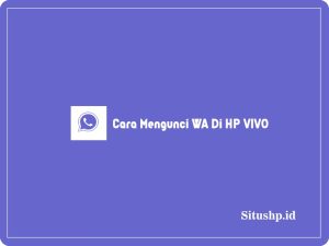 3 Cara Mengunci WA Di HP VIVO & Membuka Kunci Terbaru 2023