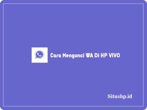 3 Cara Mengunci WA Di HP VIVO & Membuka Kunci Terbaru 2024