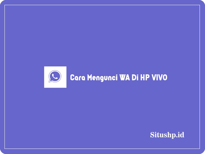 Cara mengunci WA di HP Vivo