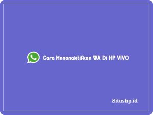 5 Cara Menonaktifkan WA Di HP VIVO Terbaru 2023