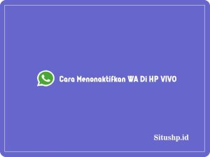 5 Cara Menonaktifkan WA Di HP VIVO Terbaru 2024