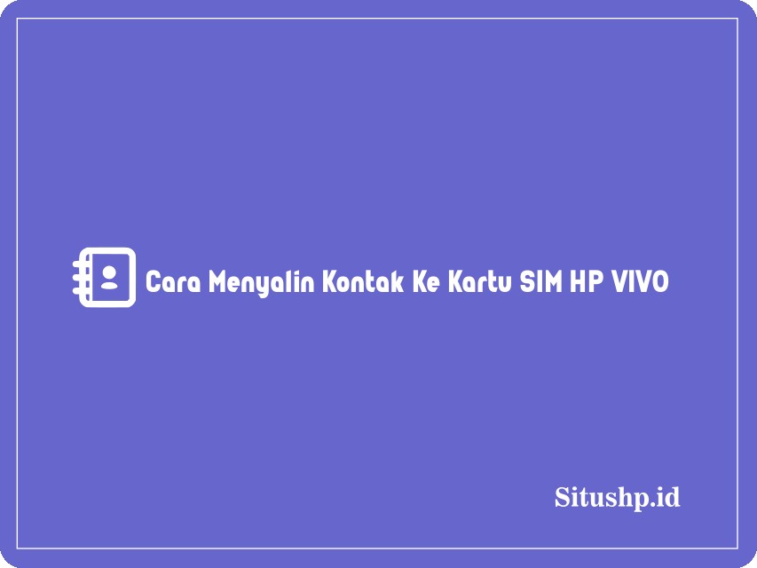 Cara menyalin kontak ke kartu SIM HP Vivo
