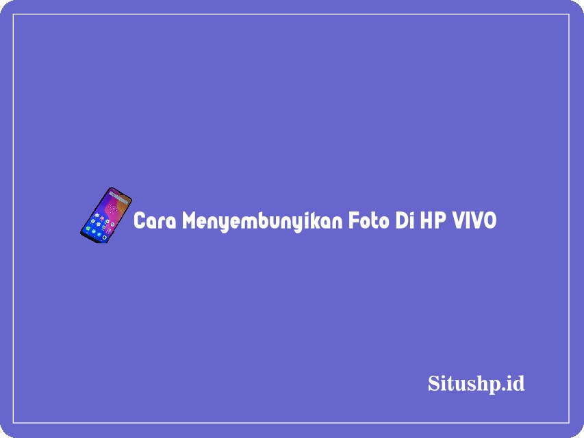 Cara menyembunyikan foto di HP Vivo
