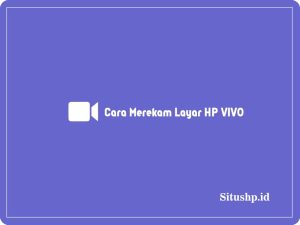 2 Cara Merekam Layar HP VIVO Untuk Semua Tipe Terbaru 2024