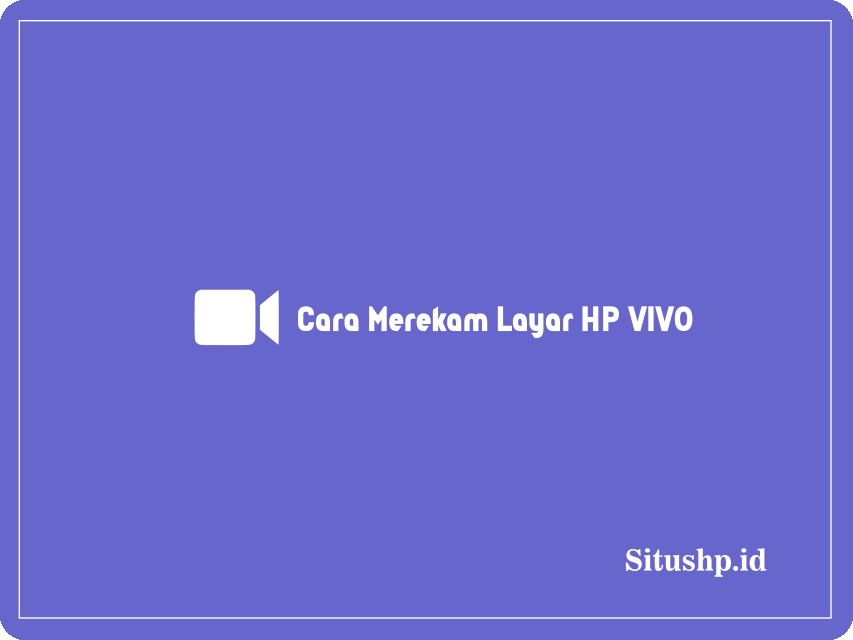 Cara merekam layar HP Vivo