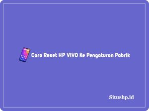 3+ Cara Reset HP VIVO Ke Pengaturan Pabrik Terbaru 2023