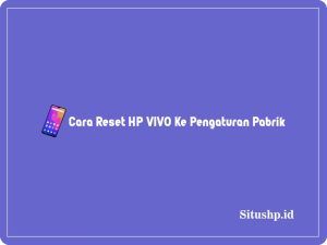 3+ Cara Reset HP VIVO Ke Pengaturan Pabrik Terbaru 2024