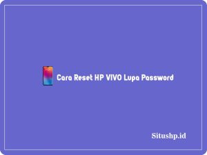 5+ Cara Reset HP VIVO Lupa Password Tanpa PC Terbaru 2023