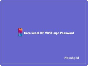 5+ Cara Reset HP VIVO Lupa Password Tanpa PC Terbaru 2024