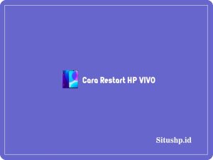 4+ Cara Restart HP VIVO Dengan & Tanpa Power Terbaru 2024