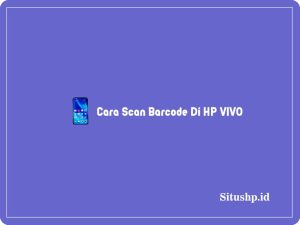 2+ Cara Scan Barcode Di HP VIVO & Kelebihan Terbaru 2024