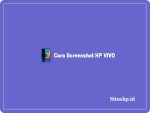 Cara screenshot HP Vivo