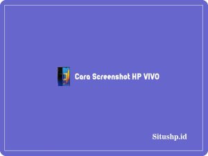 3+ Cara Screenshot HP VIVO Untuk Semua Tipe Terbaru 2024