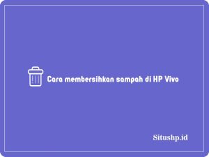 3+ Cara Membersihkan Sampah Di HP VIVO Terlengkap 2024