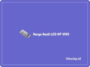 Harga Ganti LCD HP VIVO: Semua Tipe, Y12, Y20, & Y91 2023
